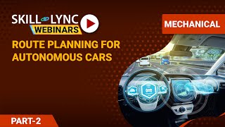 Introduction to Vehicle Route Planning for Autonomous Cars (Part - 2) | Skill-Lync | Workshop