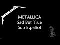 Metallica Sad But True (Sub Esp/Lyrics)