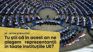 UE - MITURI ȘI REALITĂȚI. Tu știi că în acest an ne alegem reprezentanții în toate instituțiile UE?