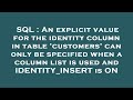 SQL : An explicit value for the identity column in table 'customers' can only be specified when a co