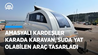 Amasyalı kardeşler karada karavan, suda yat olabilen araç tasarladı