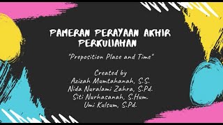 Pameran Perayaan Akhir Perkuliahan : Preposition of Place and Time