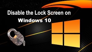 How to Disable/Enable the Lock Screen in Windows 10