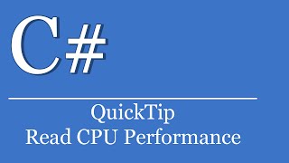 QuickTip #148 - C# Tutorial - Read CPU Performance | Visual Studio | .NET | PerformanceCounter