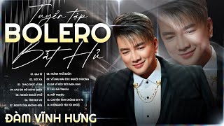 Tuyển Tập Bolero Bất Hủ Đàm Vĩnh Hưng | Giã Từ x Vì Đó Là Em x Thành Phố Buồn x Xót Xa