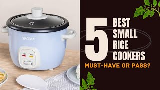 The 5 Best Small Rice Cookers of the Year: Cooking Convenience Redefined! Must have or Pass?
