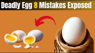 Never Make These Eight Deadly Mistakes When Eating Eggs: Your Health Depends on It!