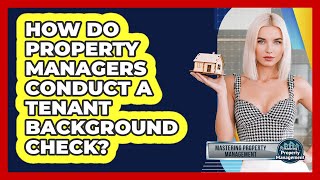 How Do Property Managers Conduct A Tenant Background Check? - Mastering Property Management