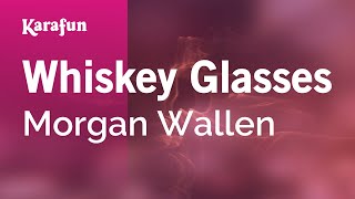 Whiskey Glasses - Morgan Wallen | Karaoke Version | KaraFun