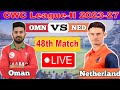 🔴 Live : OMAN vs Netherlands ODI | NED vs OMA 48th Match Live Score & Commentary