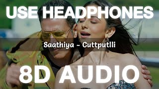 Saathiya (8D Audio) Cuttputlli | Akshay kumar, Rakul Preet | Tanishk Bagchi, Zahrah S Khan,Nikhil D.