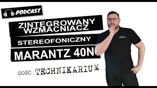 Zintegrowany wzmacniacz stereofoniczny Marantz 40n - Podcast gość. Technikarium