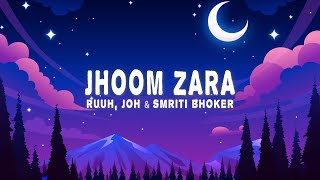 RUUH, JOH -Jhoom Zara (Lyrics) Smriti Bhoker, Lisa Mishra (from \