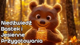 Niedźwiedź Bastek i Jesienne Przygotowania 🐻| Bajka dla dzieci audiobook 🌙