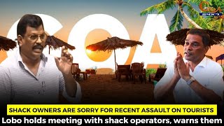 Shack owners are sorry for recent assault on tourists, Lobo holds meeting with shack operators,