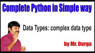 Python Tutorial || Data Types || complex data type || by Durga Sir