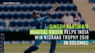 Dinesh Karthik’s magical knock helps India win Nidahas Trophy 2018 in Colombo