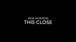 This Close - New Horizon