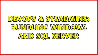 DevOps & SysAdmins: Bundling Windows and SQL server (4 Solutions!!)