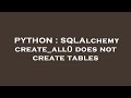 PYTHON : SQLAlchemy create_all() does not create tables