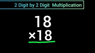 How to multiply 18 x 18 without a calculator||2 Digit by 2 Digit Multiplication