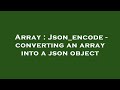 Array : Json_encode - converting an array into a json object