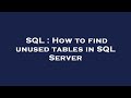 SQL : How to find unused tables in SQL Server