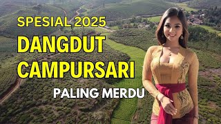 DANGDUT CAMPURSARI PALING MERDU SPESIAL 2025