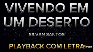 Vivendo em um deserto - Silvan Santos - PLAYBACK COM LETRA