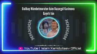 Dalibay Mámbetmuratov hám Bazargúl Karimova  - Qayırlı tún | Islam Xamidullaev Official