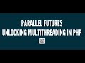 Parallel Futures: Unlocking Multithreading in PHP by Florian Engelhardt.