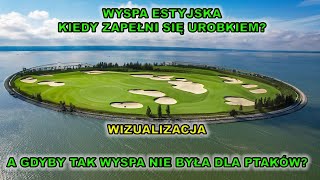 Wyspa Estyjska - kiedy zapełni się urobkiem?Jak by wyglądała gdyby pełniła inną funkcję.