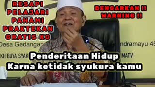 Mengenang Kajian | Almaghfur Syekh KH. Buya Syakur Yasin | Deritamu karna kamu tidak bersyukur