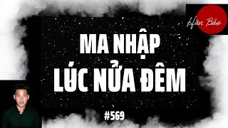 TẬP 569: CHUYỆN MA CÓ THẬT | MA NHẬP LÚC NỬA ĐÊM |HÀN BẢO KỂ