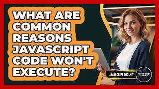 What Are Common Reasons JavaScript Code Won't Execute? - JavaScript Toolkit