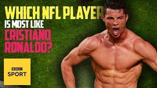 Which NFL player is most like Cristiano Ronaldo? | BBC Sport