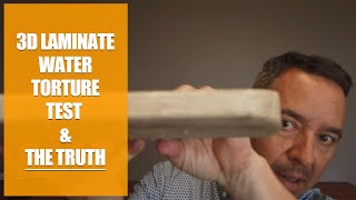 3D Laminate Water Test and the Truth