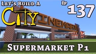 How To Build A City :: Minecraft :: Supermarket P1 :: E137