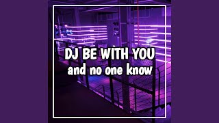 Dj and no one know be with you