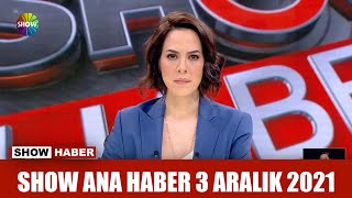 Show Ana Haber 3 Aralık 2021