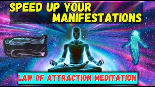 Law of Attraction Meditation - Speed Up Your Manifestations