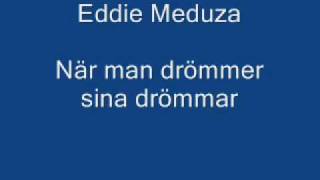 Eddie Meduza - När man drömmer sina drömmar