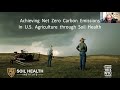 Recording: Achieving Net Zero Carbon Emissions in U.S. Agriculture through Soil Health