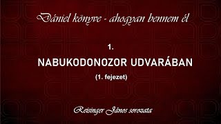 1. Nabukodonozor udvarában - Dániel könyve - ahogyan bennem él, Reisinger János