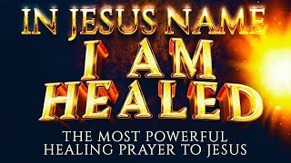 This Is The Most Powerful Healing Prayer That Jesus Loves And Answers Every Time - LISTEN NOW!!