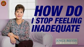 Sermons For Life - How Do I Stop Feeling Inadequate - Joyce Meyer Ministries 2021