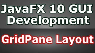 Learn JavaFX 10 Creating GridPane Layout #10
