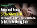 SUBHANALLAH !! Sedekah Kepada 5 Orang Ini Pahalanya Lebih Besar !!