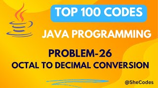 OCTAL TO DECIMAL CONVERSION | PROBLEM - 26 | TOP 100 CODES | JAVA PROGRAMMING | COLLEGE PLACEMENT