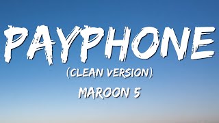 Maroon 5 Payphone Lyrics Clean Version No Rap Now baby dont hang up so I can tell you